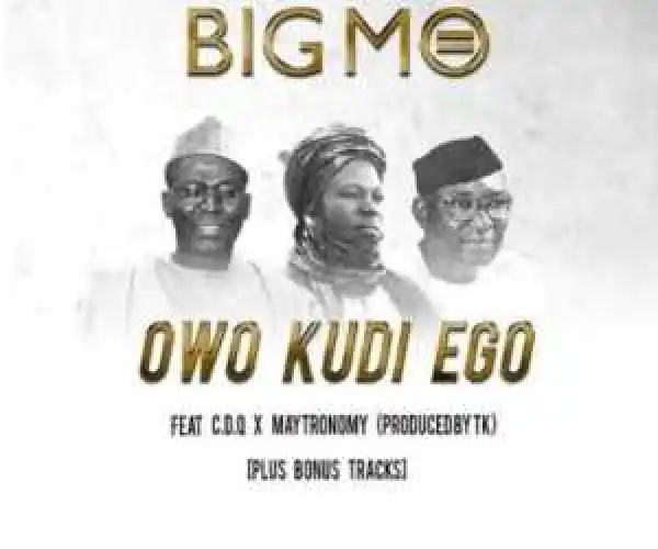 Big Mo - Owo Kudi Ego Ft. CDQ & Maytronomy
